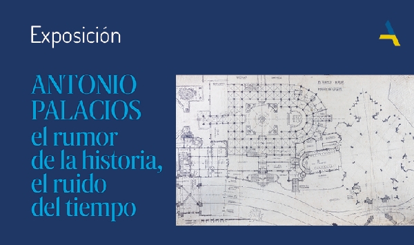 Cartel Exposición 'Antonio Palacios el rumor de la historia, el ruido del tiempo'